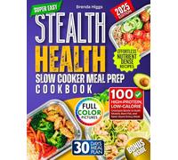 Stealth Health Slow Cooker Meal Prep Cookbook: 100 High-Protein, Low-Calorie Crockpot Meals to Build Muscle, Burn Fat, and Save Hours Every Week