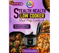 STEALTH HEALTH SLOW COOKER MEAL PREP COOKBOOK: The Lazy Cook's Guide to Prep Once and Eat Healthy All Week