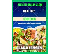 Stealth Health slow cooker meal prep cookbook: Wholesome Meals Made Simple