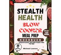 STEALTH HEALTH SLOW COOKER MEAL PREP KOCHBUCH: Zeitsparend gesund Slow-Cooker-Rezepte & Meal-Prep-Tipps