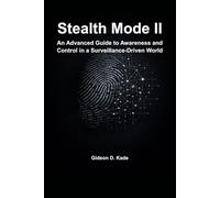 Stealth Mode II: An Advanced Guide to Awareness and Control in a Surveillance-Driven World