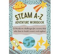 STEAM A-Z Adventure Workbook: 26 Hands-On Challenges for Curious Kids Who Love to Build, Invent, and Explore!