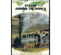 Steam Around the World - The Latin American Archives [Edizione: Regno Unito]