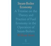 Steam-Boiler Economy: A Treatise on the Theory and Practice of Fuel Economy in the Operation of Steam-Boilers
