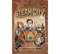 Steam City. La città senza magia. Escape book - Marcy