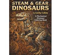 Steam & Gear Dinosaurs: A Mechanical Dinosaur Coloring Book