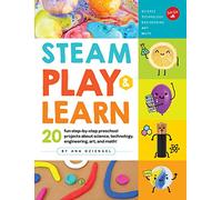 STEAM Play & Learn: 20 fun step-by-step preschool projects about science, technology, engineering, art, and math!