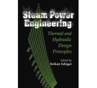 Steam Power Engineering: Thermal and Hydraulic Design Principles