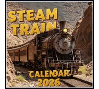 Steam Train Calendar 2026: Legends of the Iron Rails, Iconic Locomotives & Scenic Journeys Through the Ages