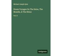 Steam Voyages On The Seine, The Moselle, & The Rhine: Vol. II