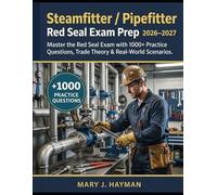 Steamfitter / Pipefitter Red Seal Exam Prep 2026-2027: Master the Red Seal Exam with 1000+ Practice Questions, Trade Theory & Real-World Scenarios