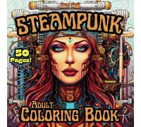 Steampunk Adult Coloring Book: 50 Fun, Professionally Created, Single-Sided, Steampunk Characters, Crazy Contraptions, Gears and Pipes Galore! Coloring Pages for Adults and Kids
