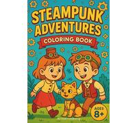 Steampunk Adventures Coloring Book: A Whimsical Journey of Steam-Powered Fun, Mechanical Pets & Imaginative Play!