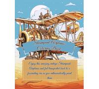 Steampunk Airplanes Coloring Book: Promotes Relaxation with this Intricate Steampunk Designs and boosts Self Confidence for Adults 80 Pages 8.5 * 11