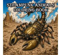Steampunk Animals Coloring Book: A Creative Coloring Book Featuring Incredible Steampunk Animals, Mechanical Wildlife, Clockwork Creatures, Victorian ... and Intricate Fantasy Designs for Adults
