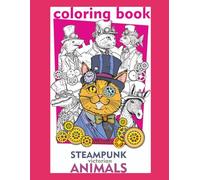 Steampunk animals: Coloring book for adults for mental clarity: Coloring book for adults for mental clarity