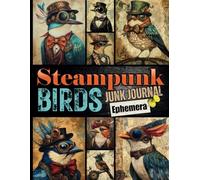 Steampunk Birds Junk Journal Ephemera: Vintage Mechanical Themed Designs for Scrapbooking, Decoupage, and Mixed Media Crafts