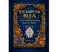 STEAMPUNK BUGS: An Art Nouveau Coloring Book for Adults