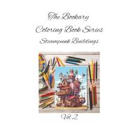 Steampunk Builds Vo 2: Gears, pipes, and imagination-build your own steampunk city in color. A Whimsical Coloring Book for All Ages