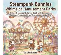 Steampunk Bunnies Whimsical Amusement Parks: A Cute & Magical Coloring Book with Steampunk Bunnies Exploring Rides, Games & Carnival Fun