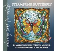 Steampunk Butterfly in mosaic mandala forest coloring book for adults: a mindful stress relief grey scale journey