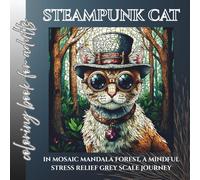 steampunk cat in mosaic mandala forest coloring book for adults: a mindful stress relief grey scale journey