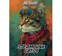STEAMPUNK CATS 1: 50 faszinierende Katzen-Motive im Steampunk-Stil - Kreatives Malbuch für Erwachsene & Kinder mit mechanischen Designs, Zahnradkunst & viktorianischem Flair