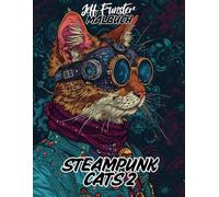 STEAMPUNK CATS 2: 50 faszinierende Katzen-Motive im Steampunk-Stil - Kreatives Malbuch für Erwachsene & Kinder mit mechanischen Designs, Zahnradkunst & viktorianischem Flair
