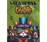 Steampunk Cats & Dogs Coloring Book For All Ages - Featuring 30 illustrations of Steampunk Cats and 30 of Steampunk Dogs: 8.5x11in | Single-Sided Pages