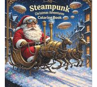 Steampunk Christmas Adventures Coloring Book: A Victorian Holiday Coloring Journey Through Gears, Airships, and Christmas Magic