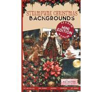 STEAMPUNK CHRISTMAS BACKGROUNDS BOOK - MINI EDITION: For Junk Journals, Scrapbook, Ephemera, Cut And Collage And More