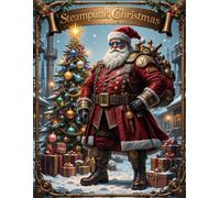 Steampunk Christmas Coloring Book: A Festive Coloring Book of Mechanical Santa, Victorian Christmas Trees, Gears, and Holiday Steampunk Magic
