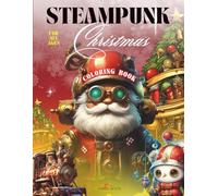 Steampunk Christmas Coloring Book For All Ages: 8.5x11in - Single Sided Pages - Featuring 60 Christmas Theme Illustrations
