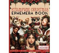 STEAMPUNK CHRISTMAS EPHEMERA BOOK: For Junk Journals, Scrapbook, Ephemera, Cut And Collage And More