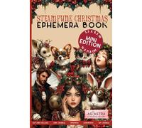 STEAMPUNK CHRISTMAS EPHEMERA BOOK - MINI EDITION: For Junk Journals, Scrapbook, Ephemera, Cut And Collage And More