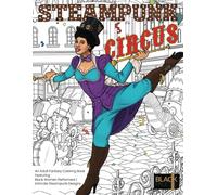 Steampunk Circus: An Adult Fantasy Coloring Book Featuring Black Women Performers | Intricate Steampunk Designs