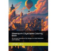 Steampunk Cityscapes Coloring Book: 40 Intricate Steampunk City Designs for Adult Relaxation and Creativity