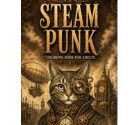 Steampunk Coloring Book for Adults: Intricate Victorian Inventions, Mechanical Animals, Airships, Clockwork Designs, and Gearwork Fantasy Scenes for Stress Relief and Relaxation