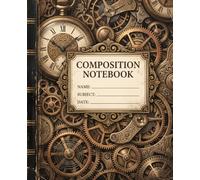 Steampunk Composition Notebook: Vintage Gears and Clocks Aesthetic Journal for Dark Academia Writers or Industrial Arts Students