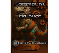 Steampunk Dinosaurier Malbuch für Erwachsene und Jugendliche: 50 detailreiche Ausmalmotive im Steampunk-Stil - Fantasievolle Dinosaurier
