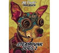 STEAMPUNK DOGS 2: 50 faszinierende Hundemotive im Steampunk-Stil - Kreatives Malbuch für Erwachsene & Kinder mit mechanischen Designs und viktorianischer Eleganz