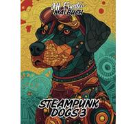 STEAMPUNK DOGS 3: 50 faszinierende Hundemotive im Steampunk-Stil - Kreatives Malbuch für Erwachsene & Kinder mit mechanischen Designs und viktorianischer Eleganz