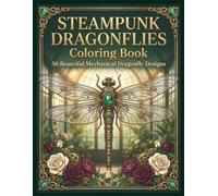 STEAMPUNK DRAGONFLIES Coloring Book: 50 Dragonfly Designs