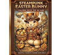 Steampunk Easter Bunny Coloring Book: A Clockwork Coloring Adventure of Gears, Bunnies, and Mechanical Eggs for Teens and Adults