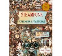 Steampunk Ephemera and Patterns To Cut Out and Collage: For Junk Journals, Scrapbooks and Collage Art