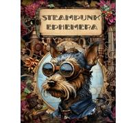 Steampunk Ephemera Book: High Quality Images Of Animals and People For Paper Crafts, Scrapbooking, Mixed Media, Junk Journals, Collage Art, Artist Trading Cards, and More.