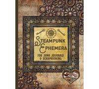 Steampunk Ephemera for Junk Journals and Scrapbooking: One-Sided Decorative Paper for Cut and Collage, Mixed Media, Decoupage, Paper Crafts, and More