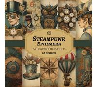 Steampunk Ephemera Scrapbook Paper: 20 Double-Sided Vintage Steampunk Designs Featuring Gears, Airships, Clocks & Mechanical Ephemera for Junk ... Wrapping, Collage & DIY Crafts (Craft Pad)