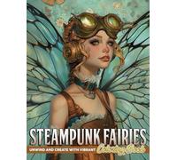 Steampunk Fairies Coloring Book: Fantasy Coloring Pages Featuring Victorian Steampunk Fairy Illustrations for Adults for Creativity and Relaxation