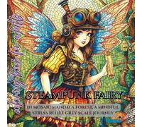 Steampunk Fairy coloring book for adults: in mosaic mandala forest, a mindful stress relief grey scale journey